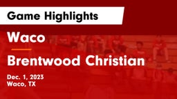 Waco  vs Brentwood Christian  Game Highlights - Dec. 1, 2023