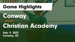 Conway  vs Christian Academy  Game Highlights - Feb. 9, 2023