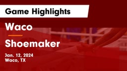 Waco  vs Shoemaker  Game Highlights - Jan. 12, 2024