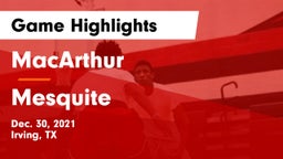 MacArthur  vs Mesquite  Game Highlights - Dec. 30, 2021