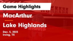 MacArthur  vs Lake Highlands  Game Highlights - Dec. 5, 2023