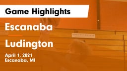 Escanaba  vs Ludington  Game Highlights - April 1, 2021