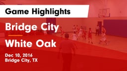 Bridge City  vs White Oak  Game Highlights - Dec 10, 2016