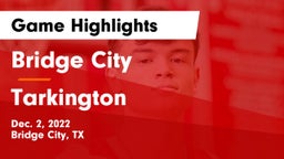 Bridge City  vs Tarkington  Game Highlights - Dec. 2, 2022