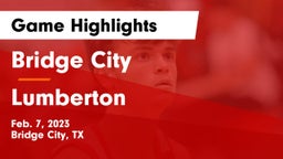Bridge City  vs Lumberton  Game Highlights - Feb. 7, 2023