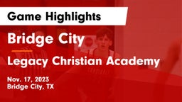 Bridge City  vs Legacy Christian Academy  Game Highlights - Nov. 17, 2023