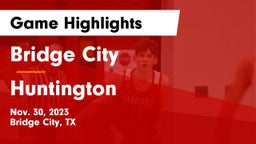Bridge City  vs Huntington  Game Highlights - Nov. 30, 2023