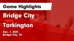 Bridge City  vs Tarkington  Game Highlights - Dec. 1, 2023