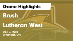 Brush  vs Lutheran West  Game Highlights - Dec. 3, 2023