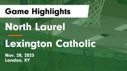 North Laurel  vs Lexington Catholic  Game Highlights - Nov. 28, 2023