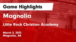 Magnolia  vs Little Rock Christian Academy  Game Highlights - March 3, 2023