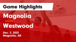 Magnolia  vs Westwood  Game Highlights - Dec. 2, 2023