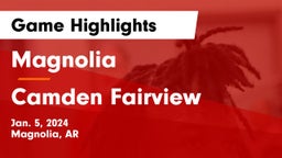 Magnolia  vs Camden Fairview  Game Highlights - Jan. 5, 2024
