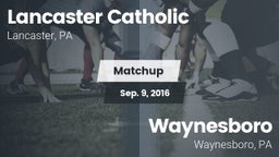 Matchup: Lancaster Catholic vs. Waynesboro  2016