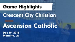 Crescent City Christian  vs Ascension Catholic Game Highlights - Dec 19, 2016