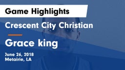 Crescent City Christian  vs Grace king Game Highlights - June 26, 2018