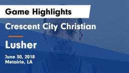 Crescent City Christian  vs Lusher Game Highlights - June 30, 2018