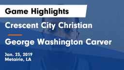Crescent City Christian  vs George Washington Carver  Game Highlights - Jan. 23, 2019