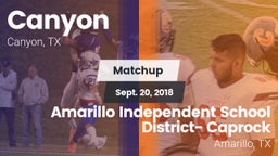 Matchup: Canyon  vs. Amarillo Independent School District- Caprock  2018