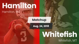 Matchup: Hamilton  vs. Whitefish  2018