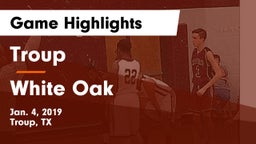 Troup  vs White Oak  Game Highlights - Jan. 4, 2019