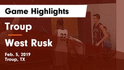 Troup  vs West Rusk  Game Highlights - Feb. 5, 2019