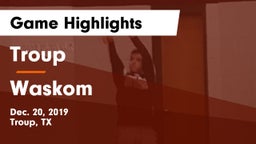 Troup  vs Waskom  Game Highlights - Dec. 20, 2019