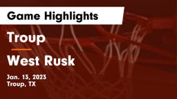 Troup  vs West Rusk  Game Highlights - Jan. 13, 2023
