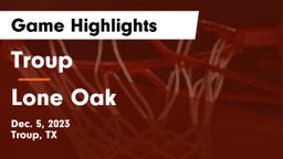 Troup  vs Lone Oak  Game Highlights - Dec. 5, 2023