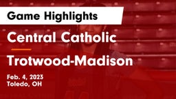 Central Catholic  vs Trotwood-Madison  Game Highlights - Feb. 4, 2023