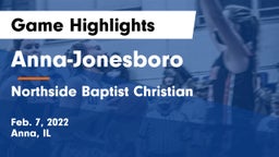 Anna-Jonesboro  vs Northside Baptist Christian Game Highlights - Feb. 7, 2022