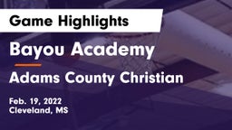 Bayou Academy  vs Adams County Christian  Game Highlights - Feb. 19, 2022