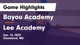 Bayou Academy  vs Lee Academy  Game Highlights - Jan. 14, 2023