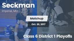 Matchup: Seckman  vs. Class 6 District 1 Playoffs 2017