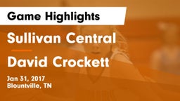 Sullivan Central  vs David Crockett  Game Highlights - Jan 31, 2017