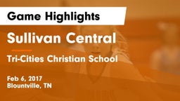 Sullivan Central  vs Tri-Cities Christian School Game Highlights - Feb 6, 2017