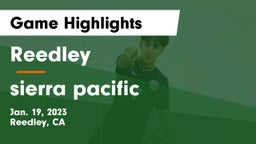 Reedley  vs sierra pacific  Game Highlights - Jan. 19, 2023