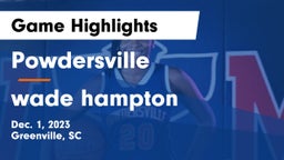 Powdersville  vs wade hampton Game Highlights - Dec. 1, 2023