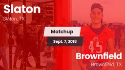 Matchup: Slaton  vs. Brownfield  2018