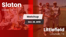 Matchup: Slaton  vs. Littlefield  2018