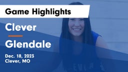 Clever  vs Glendale  Game Highlights - Dec. 18, 2023