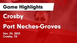 Crosby  vs Port Neches-Groves  Game Highlights - Jan. 24, 2023