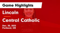 Lincoln  vs Central Catholic  Game Highlights - Dec. 30, 2023