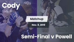 Matchup: Cody  vs. Semi-Final v Powell 2019