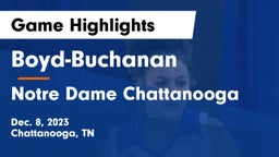 Boyd-Buchanan  vs Notre Dame Chattanooga Game Highlights - Dec. 8, 2023