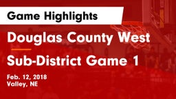 Douglas County West  vs Sub-District Game 1 Game Highlights - Feb. 12, 2018