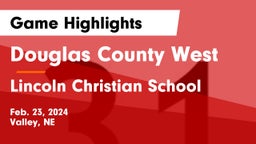 Douglas County West  vs Lincoln Christian School Game Highlights - Feb. 23, 2024