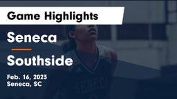 Seneca  vs Southside  Game Highlights - Feb. 16, 2023