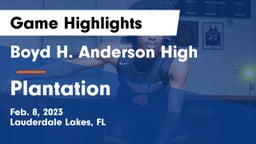 Boyd H. Anderson High vs Plantation Game Highlights - Feb. 8, 2023