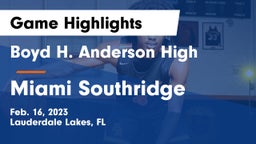 Boyd H. Anderson High vs Miami Southridge Game Highlights - Feb. 16, 2023
